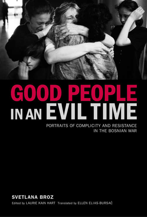 Book cover of Good People in an Evil Time: Portraits of Complicity and Resistance in the Bosnian War (Ethnographies Of The Present Ser.)