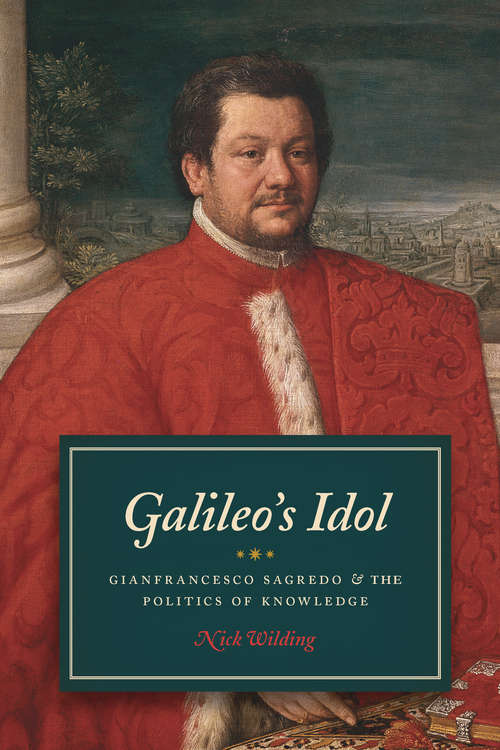 Book cover of Galileo's Idol: Gianfrancesco Sagredo & the Politics of Knowledge