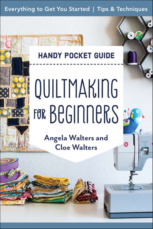 Book cover of Quiltmaking for Beginners Handy Pocket Guide: Everything to Get You Started; Tips & Techniques