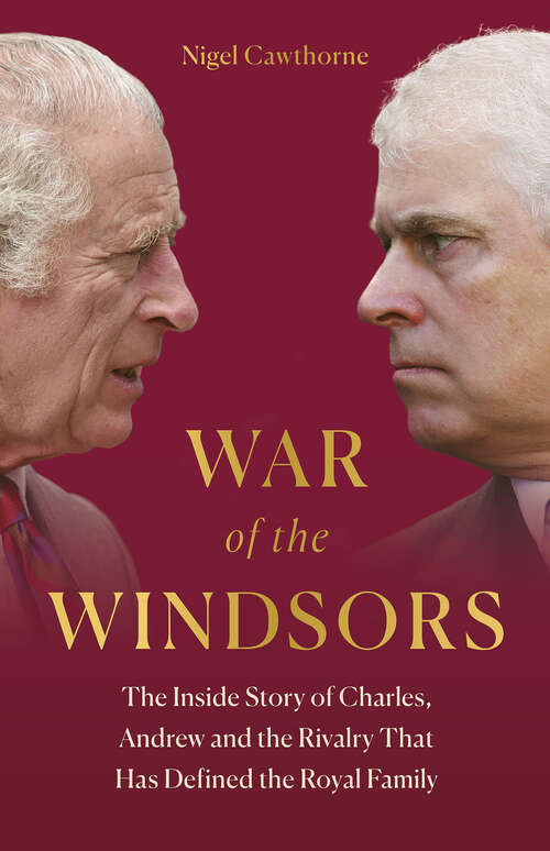 Book cover of War of the Windsors: The Inside Story of Charles, Andrew and the Rivalry That Has Defined the Royal Family