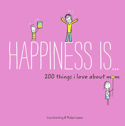 Book cover of Happiness Is . . . 200 Things I Love About Mom (Happiness Is... Ser.)