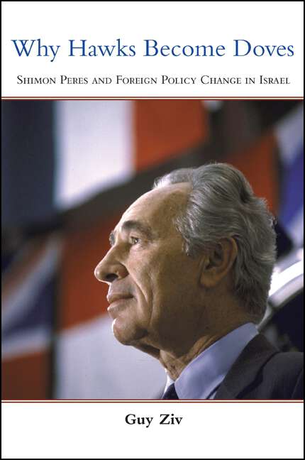 Book cover of Why Hawks Become Doves: Shimon Peres and Foreign Policy Change in Israel