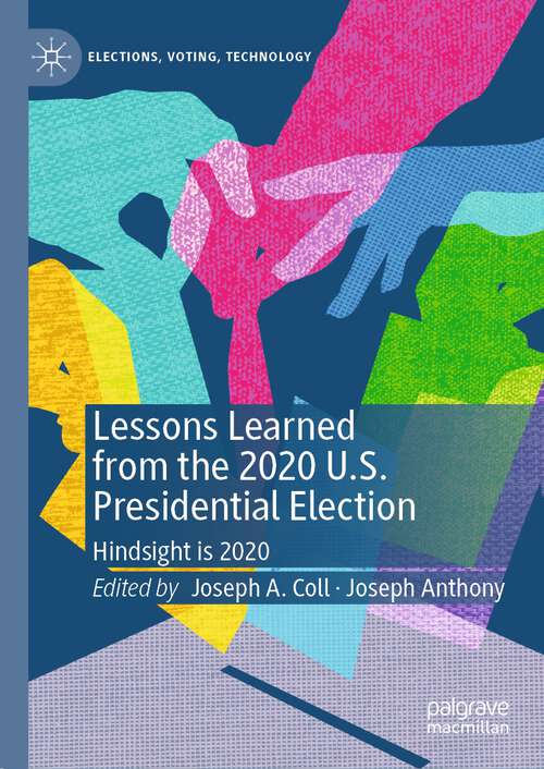 Book cover of Lessons Learned from the 2020 U.S. Presidential Election: Hindsight is 2020 (1st ed. 2023) (Elections, Voting, Technology)