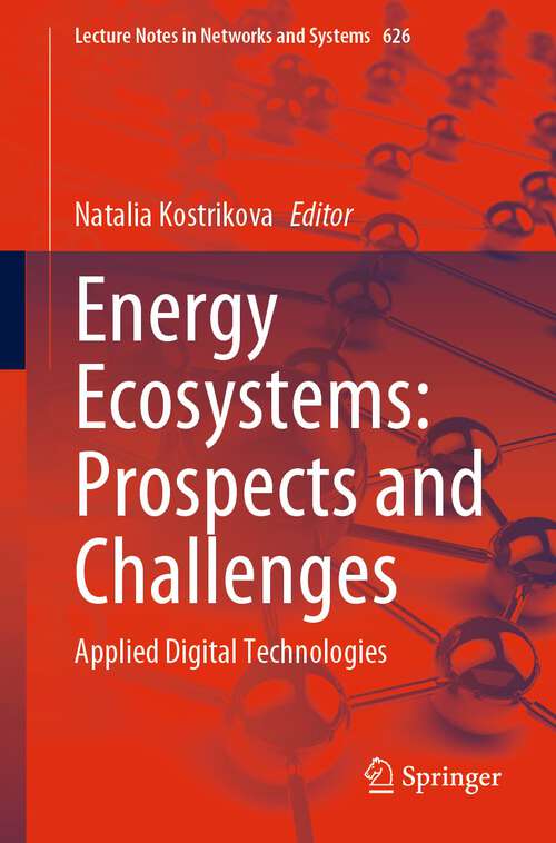 Book cover of Energy Ecosystems: Applied Digital Technologies (1st ed. 2023) (Lecture Notes in Networks and Systems #626)