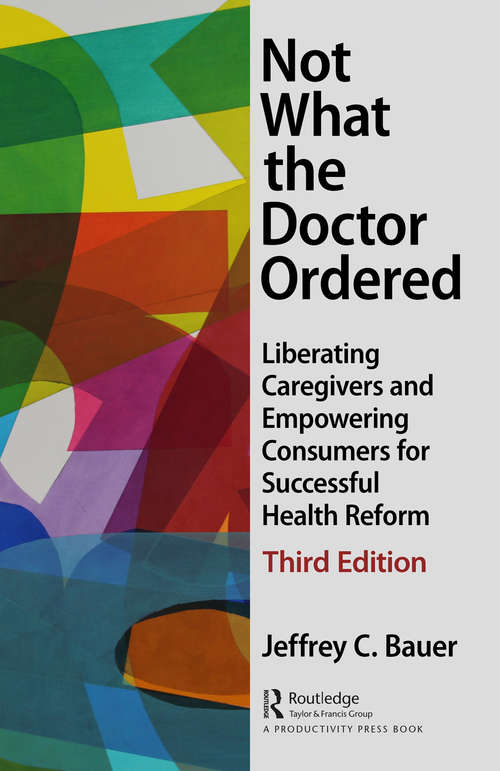 Book cover of Not What the Doctor Ordered: Liberating Caregivers and Empowering Consumers for Successful Health Reform (3) (Hfma Healthcare Financial Management Ser.)