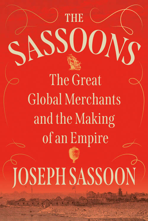 Book cover of The Sassoons: The Great Global Merchants and the Making of an Empire