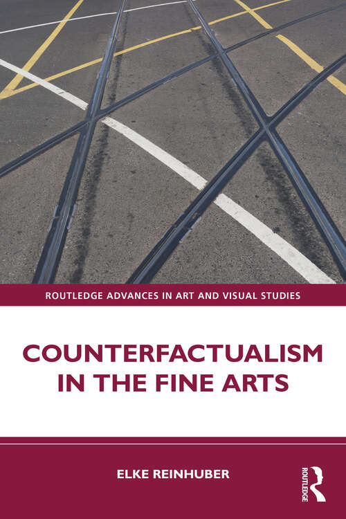 Book cover of Counterfactualism in the Fine Arts (Routledge Advances in Art and Visual Studies)