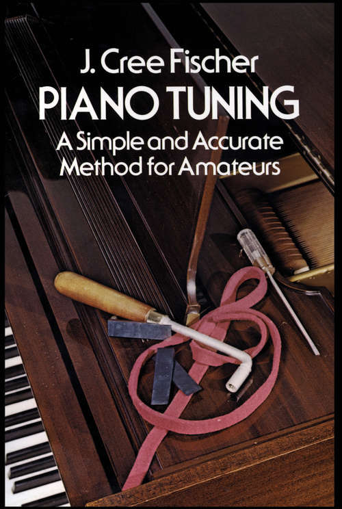 Book cover of Piano Tuning: A Simple and Accurate Method for Amateurs (Dover Books On Music: Piano)