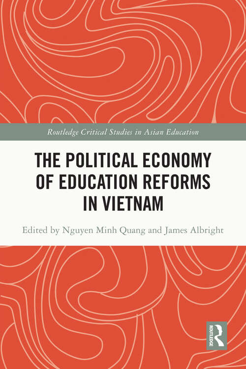 Book cover of The Political Economy of Education Reforms in Vietnam (Routledge Critical Studies in Asian Education)
