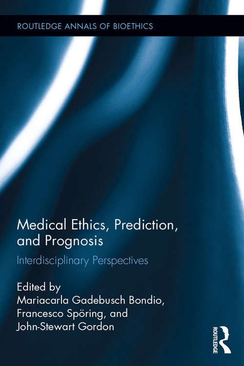 Book cover of Medical Ethics, Prediction, and Prognosis: Interdisciplinary Perspectives (Routledge Annals of Bioethics)