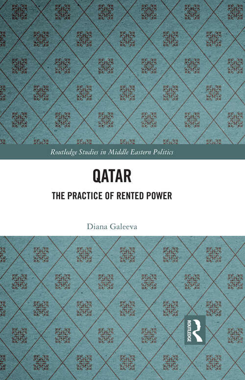 Book cover of Qatar: The Practice of Rented Power (Routledge Studies in Middle Eastern Politics)