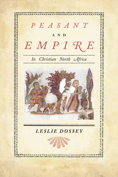 Book cover of Peasant and Empire in Christian North Africa (Transformation of the Classical Heritage #47)