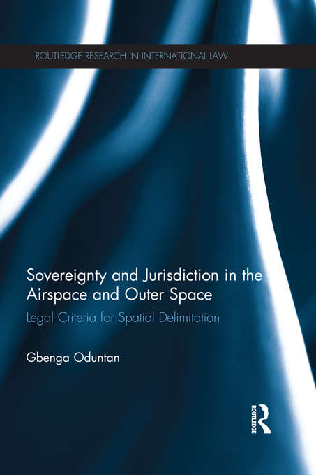 Book cover of Sovereignty and Jurisdiction in Airspace and Outer Space: Legal Criteria for Spatial Delimitation (Routledge Research in International Law)