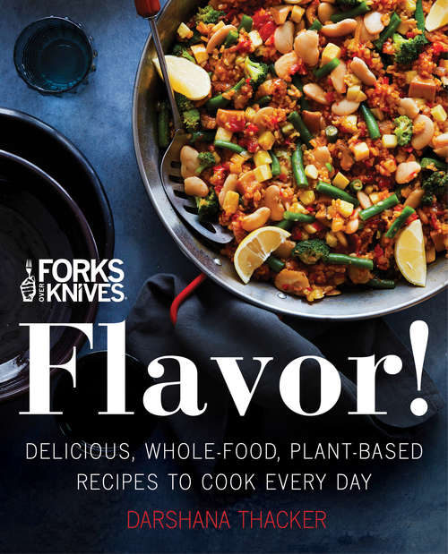 Book cover of Forks Over Knives: Delicious, Whole-Food, Plant-Based Recipes to Cook Every Day