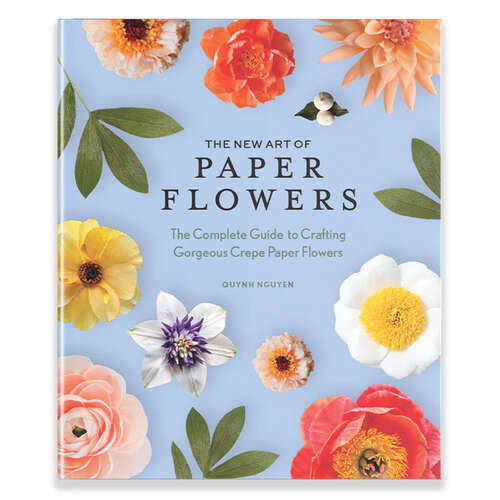 Book cover of The New Art of Paper Flowers: The Complete Guide to Crafting Gorgeous Crepe Paper Flowers