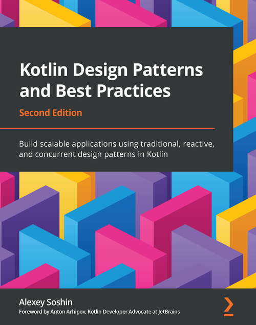Book cover of Kotlin Design Patterns and Best Practices: Build scalable applications using traditional, reactive, and concurrent design patterns in Kotlin, 2nd Edition