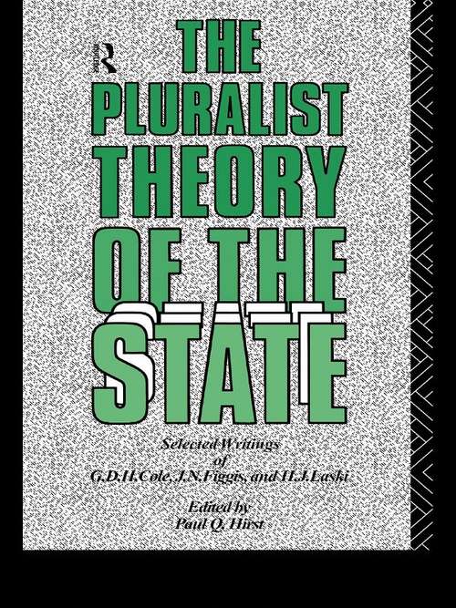 Book cover of The Pluralist Theory of the State: Selected Writings of G.D.H. Cole, J.N. Figgis and H.J. Laski