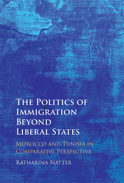 Book cover of The Politics of Immigration Beyond Liberal States: Morocco and Tunisia in Comparative Perspective