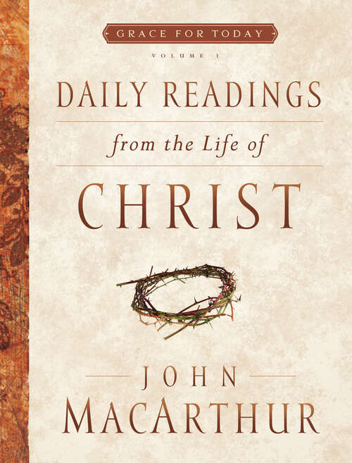 Book cover of Daily Readings From the Life of Christ, Volume 1 (New Edition) (Grace For Today #1)
