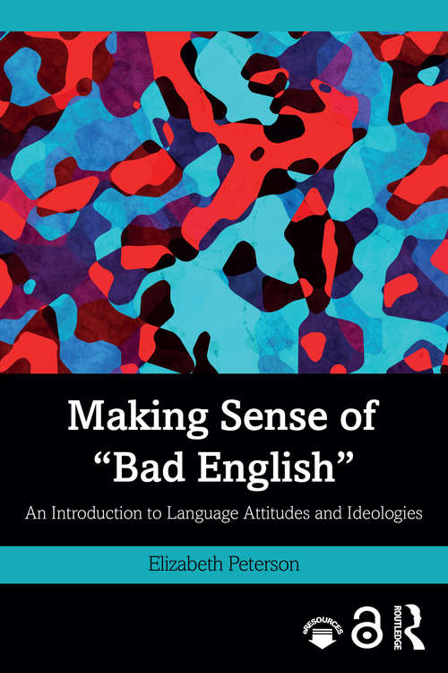 Book cover of Making Sense of "Bad English": An Introduction to Language Attitudes and Ideologies