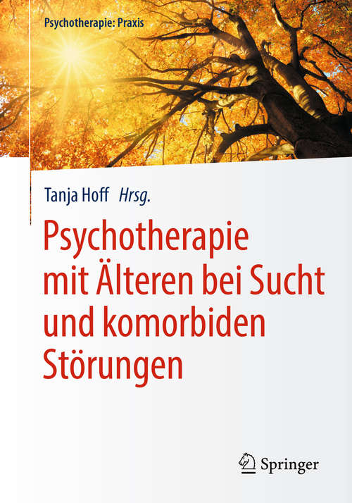 Book cover of Psychotherapie mit Älteren bei Sucht und komorbiden Störungen (1. Aufl. 2018) (Psychotherapie: Praxis)