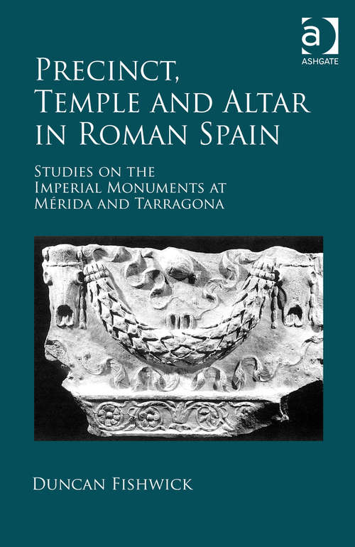 Book cover of Precinct, Temple and Altar in Roman Spain: Studies on the Imperial Monuments at M-da and Tarragona