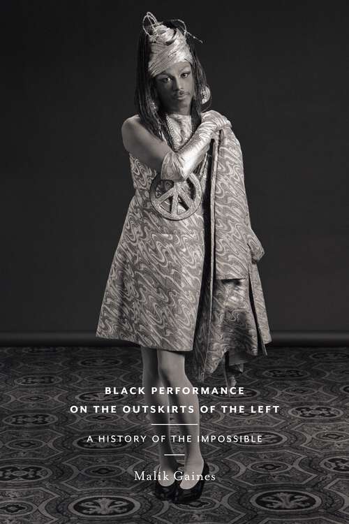 Book cover of Black Performance on the Outskirts of the Left: A History of the Impossible (Sexual Cultures #49)