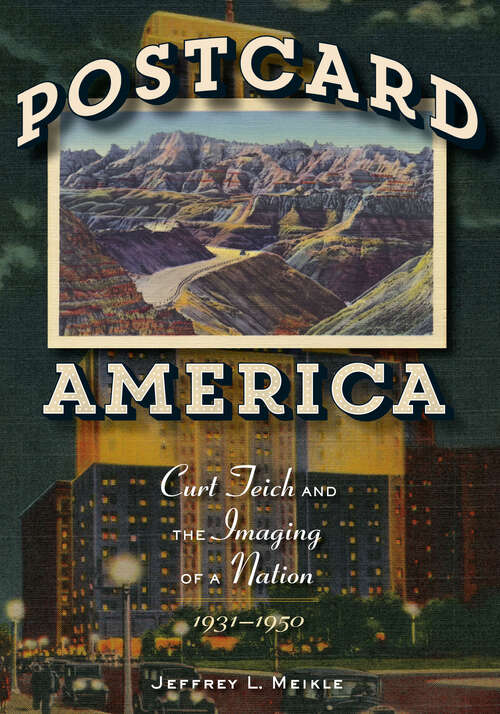 Book cover of Postcard America: Curt Teich and the Imaging of a Nation, 1931–1950