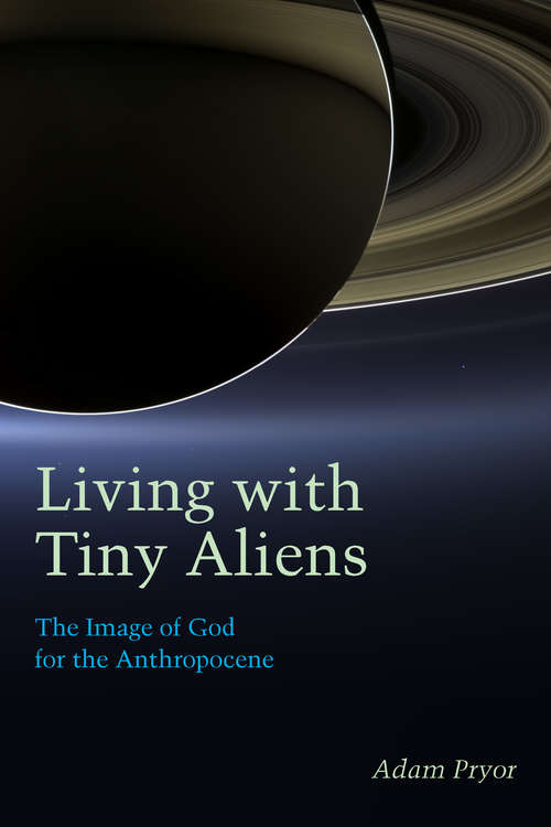 Book cover of Living with Tiny Aliens: The Image of God for the Anthropocene (Groundworks: Ecological Issues in Philosophy and Theology)