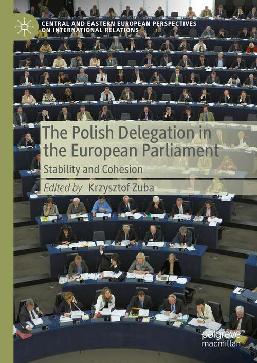 Book cover of The Polish Delegation in the European Parliament: Stability and Cohesion (1st ed. 2023) (Central and Eastern European Perspectives on International Relations)