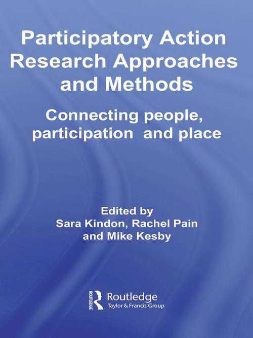 Book cover of Participatory Action Research Approaches and Methods: Connecting People, Participation and Place (Routledge Studies in Human Geography)