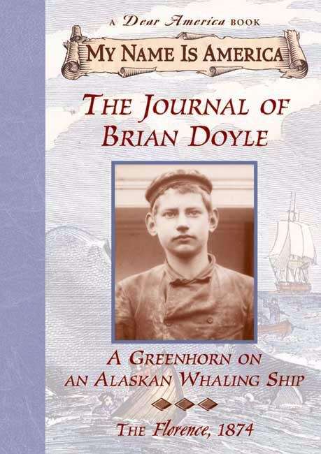 Book cover of The Journal of Brian Doyle: A Greenhorn on an Alaskan Whaling Ship, The Florence, 1874 (My Name is America)