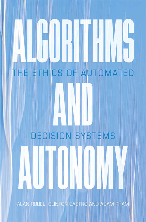 Book cover of Algorithms and Autonomy: The Ethics of Automated Decision Systems