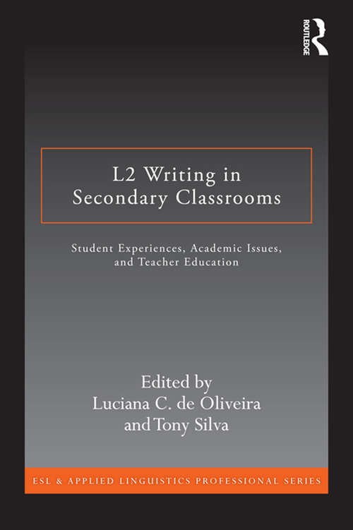 Book cover of L2 Writing in Secondary Classrooms: Student Experiences, Academic Issues, and Teacher Education (ESL & Applied Linguistics Professional Series)