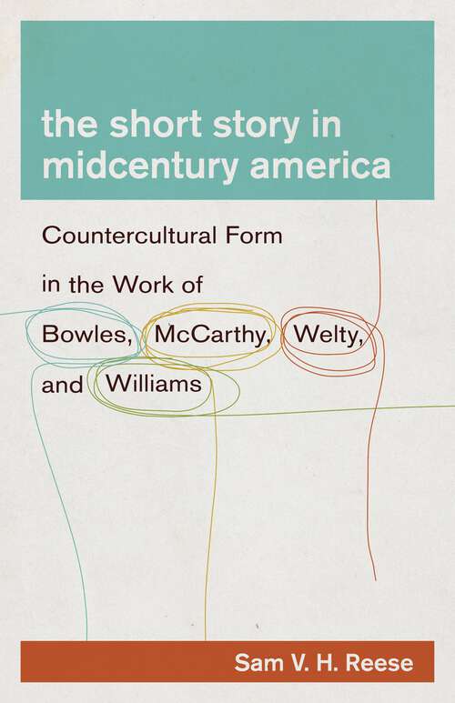 Book cover of The Short Story in Midcentury America: Countercultural Form in the Work of Bowles, McCarthy, Welty, and Williams