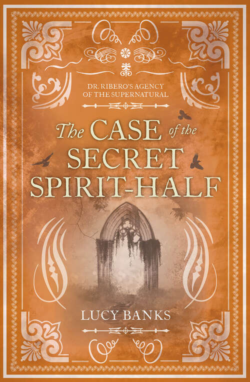 Book cover of The Case of the Secret Spirit-Half (Dr Ribero's Agency of the Supernatural #5)