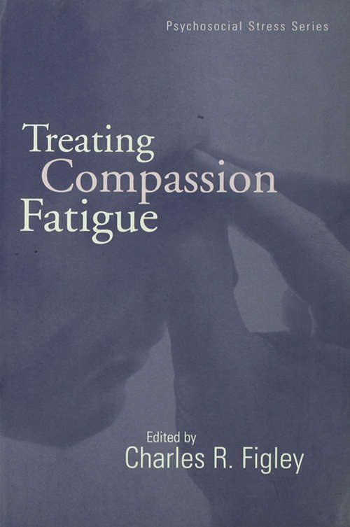 Book cover of Treating Compassion Fatigue: Coping With Secondary Traumatic Stress Disorder In Those Who Treat The Traumatized (Psychosocial Stress Series)