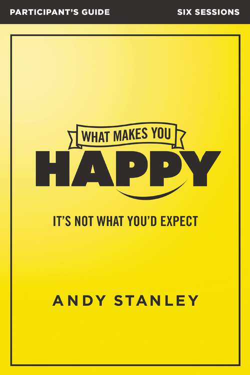 Book cover of What Makes You Happy Bible Study Participant's Guide: It's Not What You'd Expect