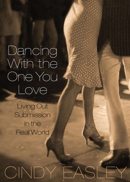 Book cover of Dancing With The One You Love: Living Out Submission in the Real World (New Edition)