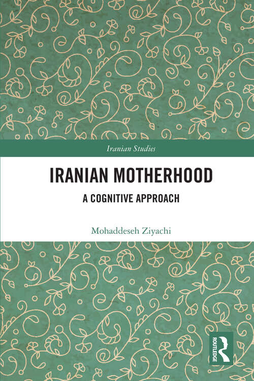 Book cover of Iranian Motherhood: A Cognitive Approach (Iranian Studies)
