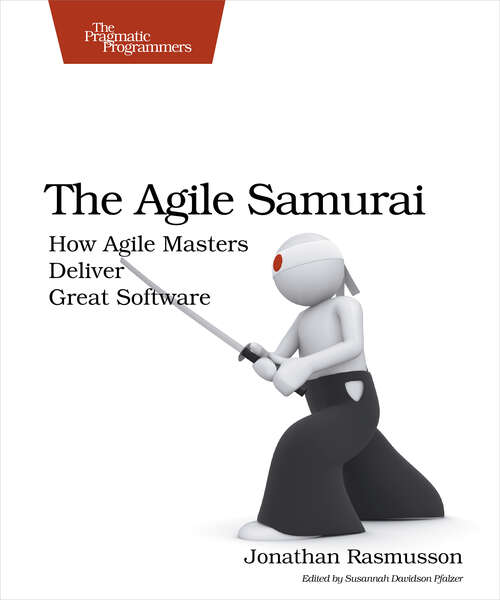 Book cover of The Agile Samurai: How Agile Masters Deliver Great Software