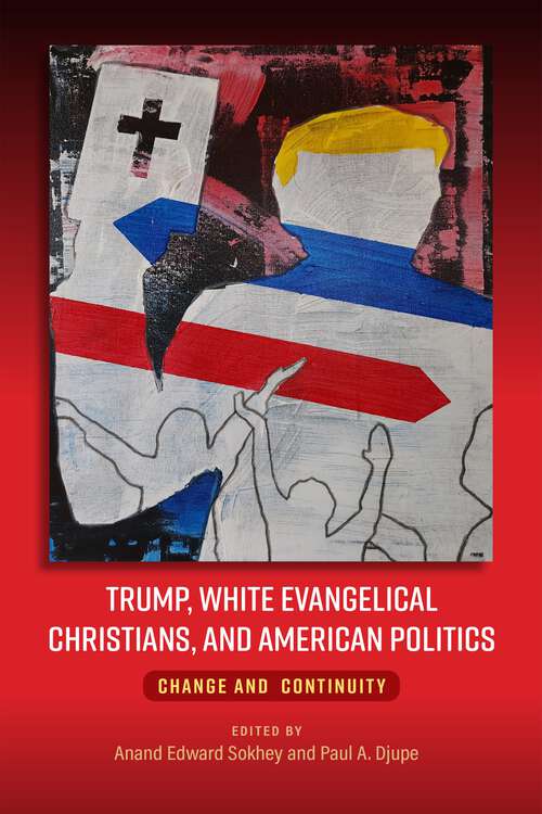 Book cover of Trump, White Evangelical Christians, and American Politics: Change and Continuity
