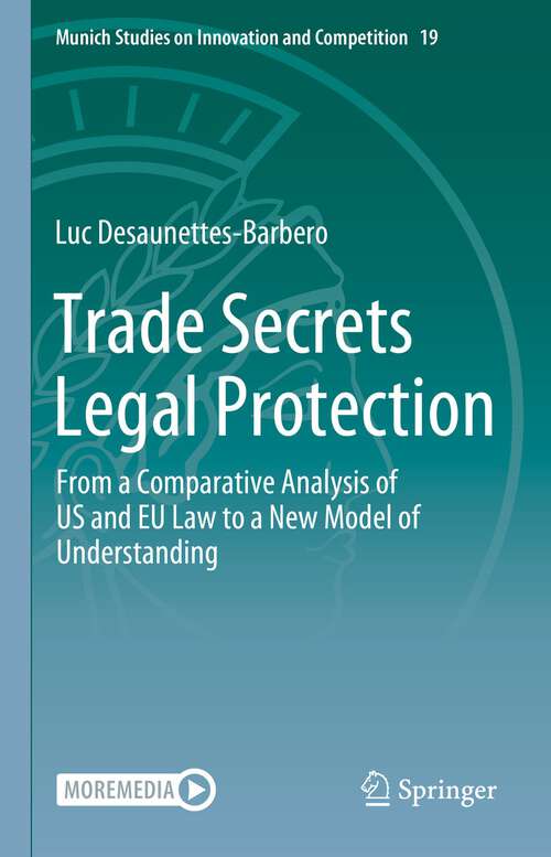 Book cover of Trade Secrets Legal Protection: From a Comparative Analysis of US and EU Law to a New Model of Understanding (1st ed. 2023) (Munich Studies on Innovation and Competition #19)