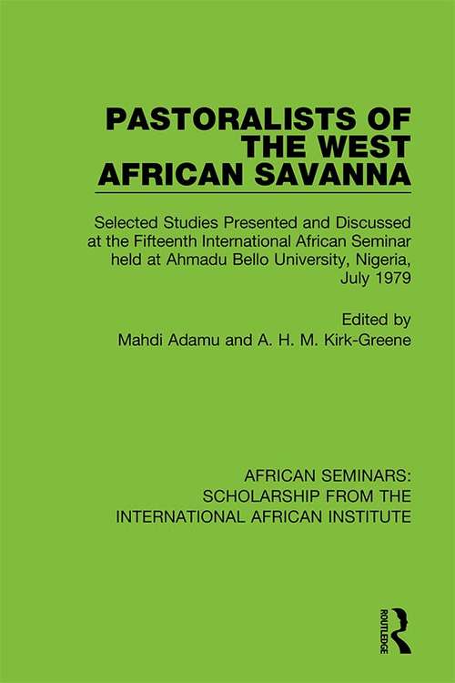 Book cover of Pastoralists of the West African Savanna: Selected Studies Presented and Discussed at the Fifteenth International African Seminar held at Ahmadu Bello University, Nigeria, July 1979 (African Seminars: Scholarship from the International African Institute #1)