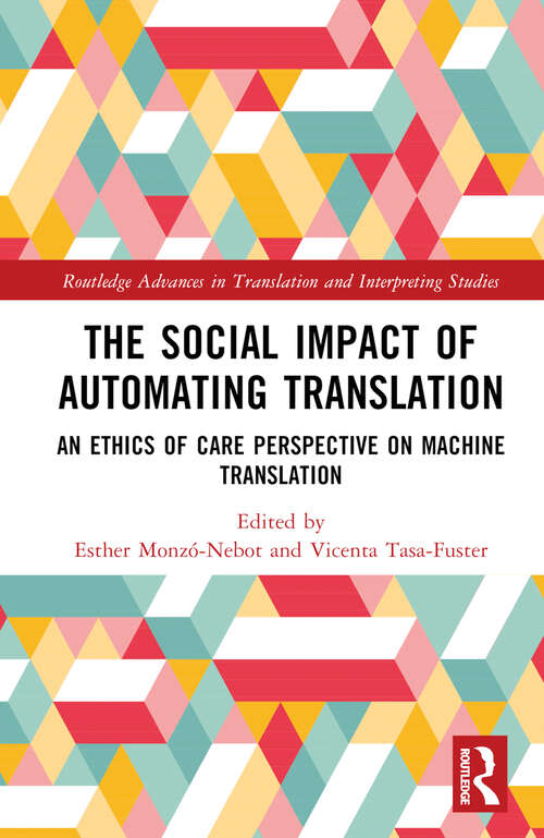 Book cover of The Social Impact of Automating Translation: An Ethics of Care Perspective on Machine Translation (Routledge Advances in Translation and Interpreting Studies)