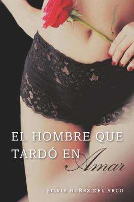 Book cover of El hombre que tardó en amar (Finally Finding Love): Una Novela