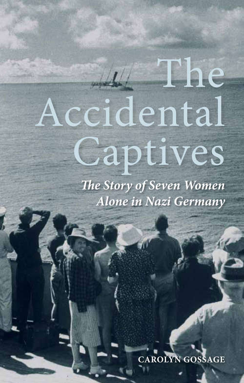 Book cover of The Accidental Captives: The Story of Seven Women Alone in Nazi Germany