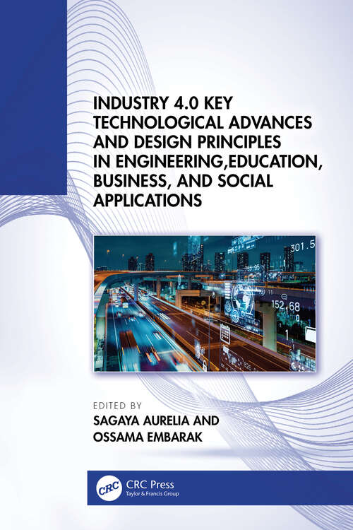 Book cover of Industry 4.0 Key Technological Advances and Design Principles in Engineering, Education, Business, and Social Applications