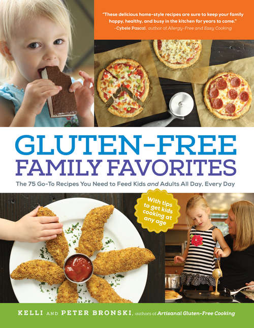 Book cover of Gluten-Free Family Favorites: 75 Go-To Recipes to Feed Kids and Adults All Day, Every Day
