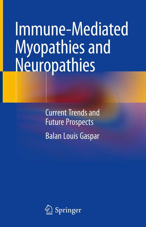 Book cover of Immune-Mediated Myopathies and Neuropathies: Current Trends and Future Prospects (1st ed. 2023)